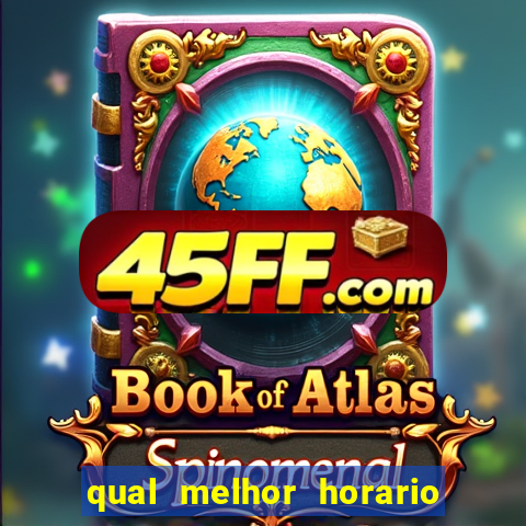 qual melhor horario para ganhar dinheiro no fortune tiger